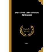 Die Fahrten Der Goeben Im Mittelmeer German Edition Paperback 0270192980 9780270192988 Kraus