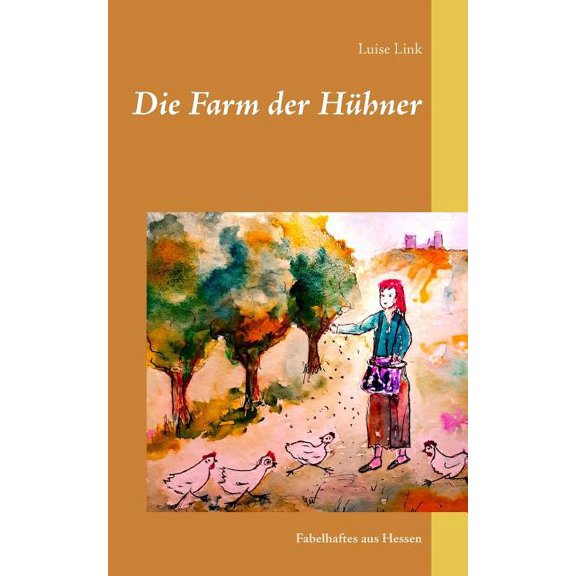Die Farm der Hhner : Fabelhaftes aus Hessen (Paperback)