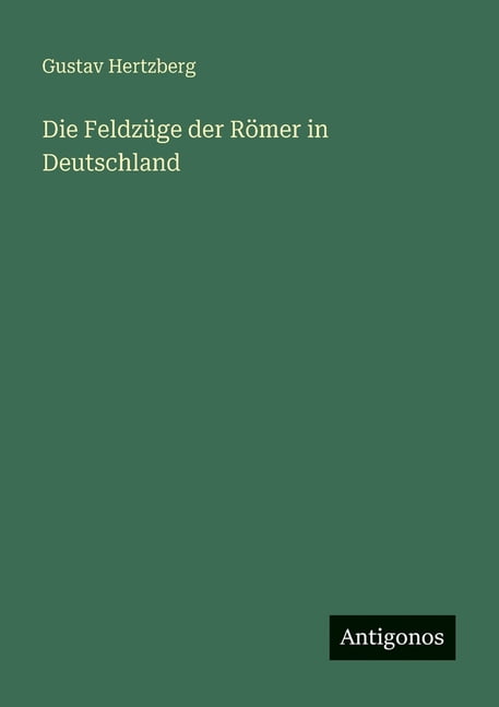 Die FeldzÃ¼ge der RÃ¶mer in Deutschland, (Paperback)