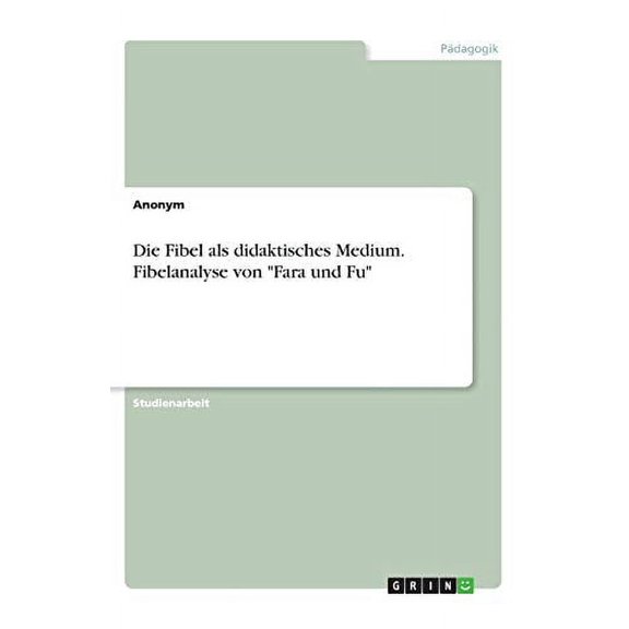 Die Fibel als didaktisches Medium. Fibelanalyse von Fara und Fu German Edition Paperback 3346138348 9783346138347 Anonym