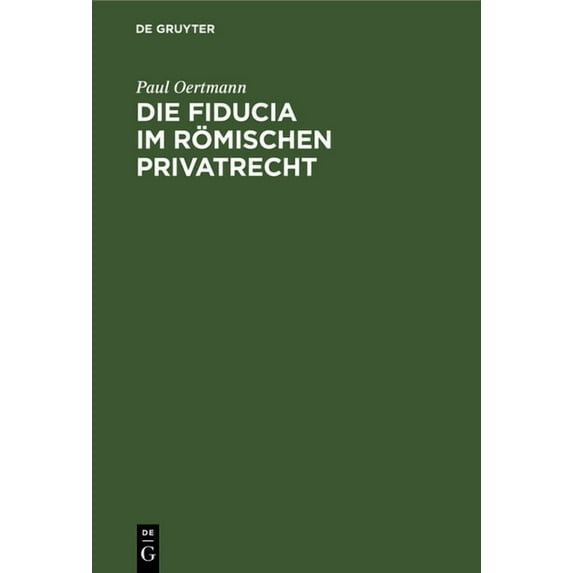 Die Fiducia Im Römischen Privatrecht: Eine Rechtsgeschichtliche Untersuchung (Hardcover)