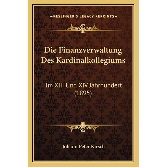 Die Finanzverwaltung Des Kardinalkollegiums : Im XIII Und XIV Jahrhundert (1895) (Paperback)