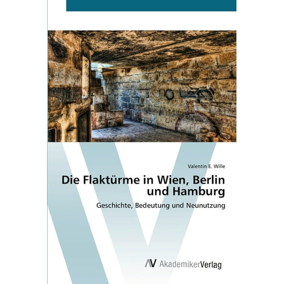 Die Flaktürme in Wien, Berlin und Hamburg (Paperback)
