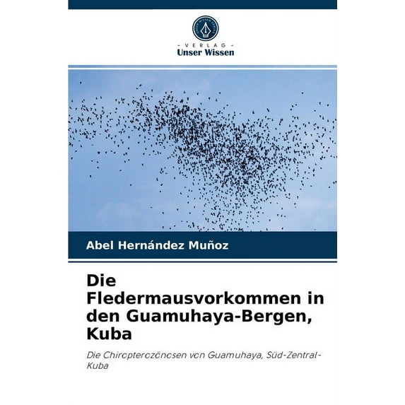 Die Fledermausvorkommen in den Guamuhaya-Bergen, Kuba (Paperback)