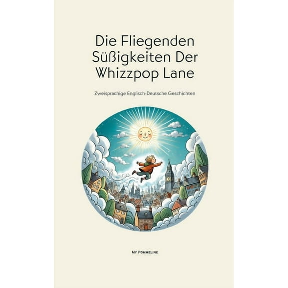 Die Fliegenden Sigkeiten Der Whizzpop Lane: Zweisprachige Englisch-Deutsche Geschichten, (Paperback)