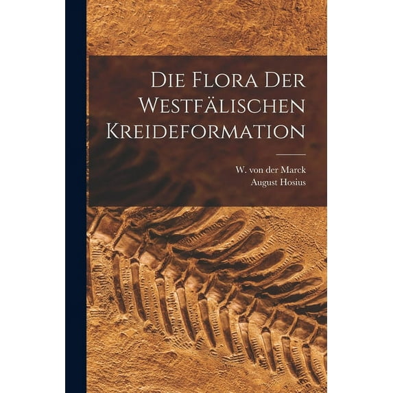 Die Flora der Westfälischen Kreideformation (Paperback)
