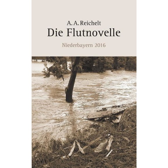 Die Flutnovelle: Niederbayern 2016, (Paperback)
