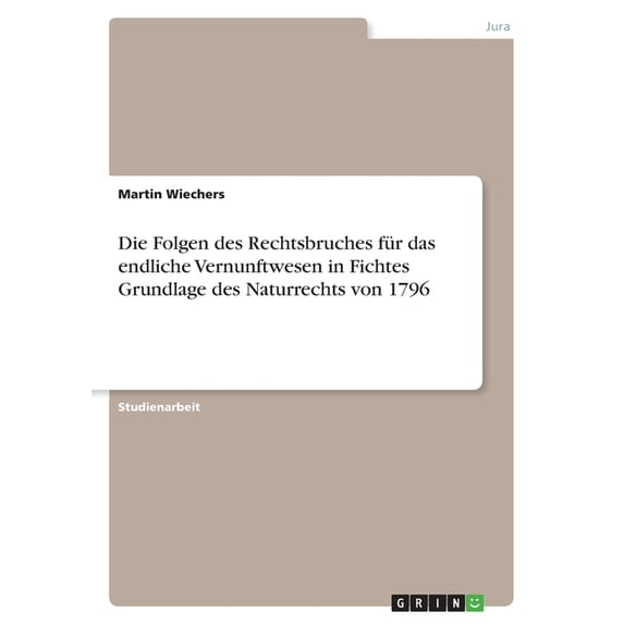 Die Folgen des Rechtsbruches für das endliche Vernunftwesen in Fichtes Grundlage des Naturrechts von 1796 (Paperback)