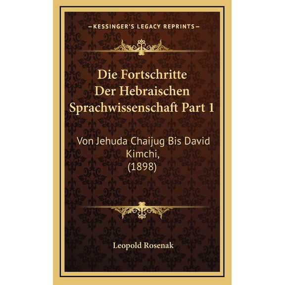 Die Fortschritte Der Hebraischen Sprachwissenschaft Part 1 : Von Jehuda Chaijug Bis David Kimchi, (1898) (Hardcover)