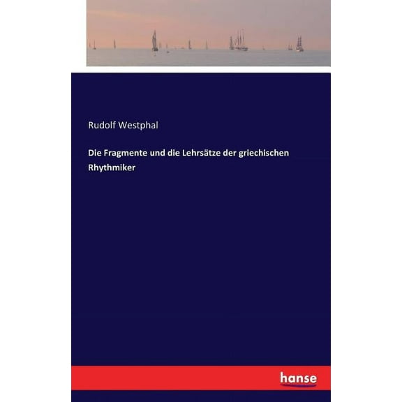 Die Fragmente und die Lehrstze der griechischen Rhythmiker, (Paperback)