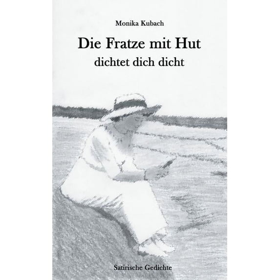 Die Fratze mit Hut dichtet dich dicht: Satirische Gedichte, (Paperback)