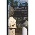 thumbnail image 1 of Die Frau Und Der Sozialismus: (Die Frau in Der Vergangenheit, Gegen Wart Und Zukunft), (Hardcover), 1 of 1