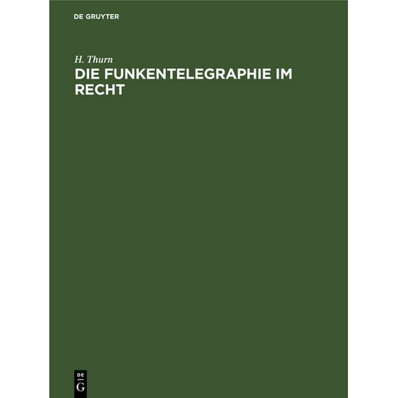 Die Funkentelegraphie Im Recht: Eine Rechts- Und Verkehrsgeschichtliche Abhandlung, (Hardcover)