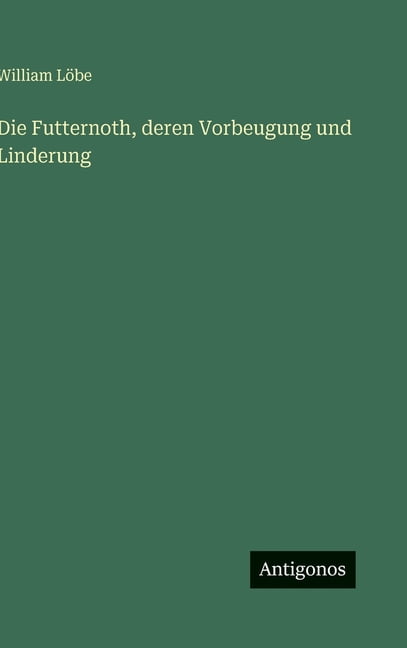 Die Futternoth, deren Vorbeugung und Linderung, (Hardcover)