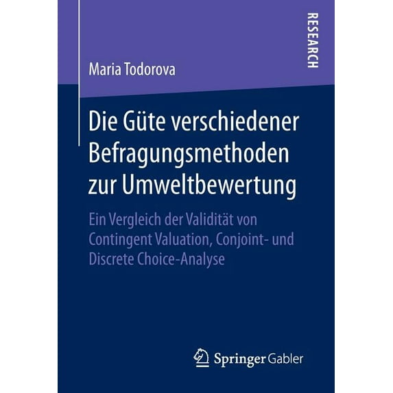 Die Güte Verschiedener Befragungsmethoden Zur Umweltbewertung: Ein Vergleich Der Validität Von Contingent Valuation, Con, (Paperback)