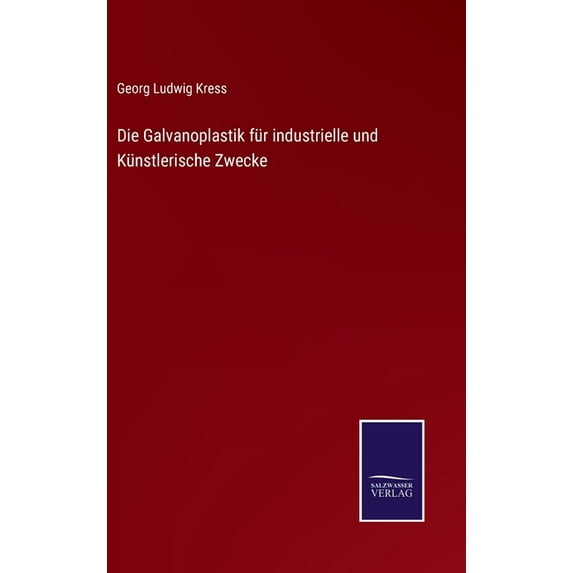 Die Galvanoplastik für industrielle und Künstlerische Zwecke, (Hardcover)