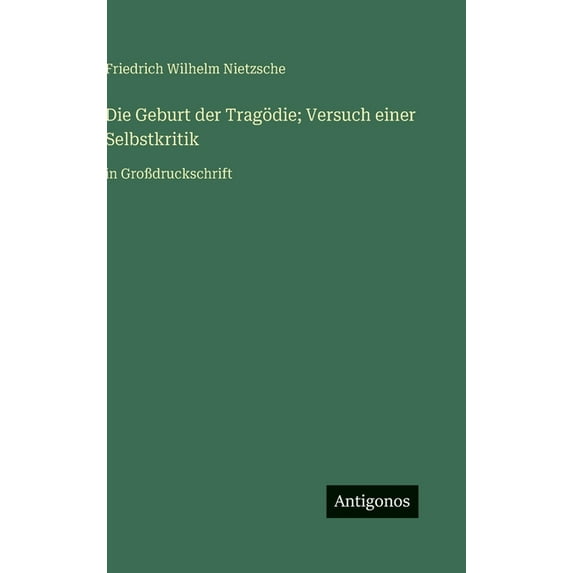 Die Geburt der Tragödie; Versuch einer Selbstkritik: in Großdruckschrift, (Hardcover)
