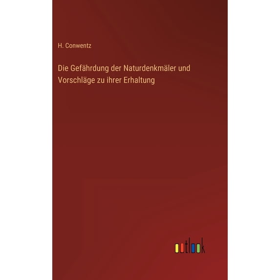 Die Gefährdung der Naturdenkmäler und Vorschläge zu ihrer Erhaltung (Hardcover)