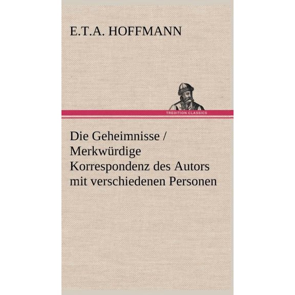 Die Geheimnisse / Merkwurdige Korrespondenz Des Autors Mit Verschiedenen Personen (Hardcover)