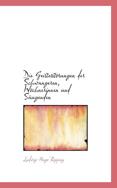 Die Geistesstaprungen Der Schwangeren, Wapchnerinnen Und Sacugenden (Paperback)