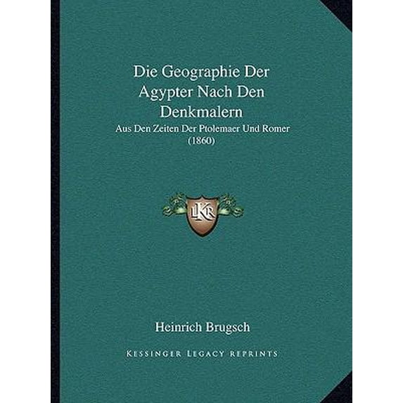 Die Geographie Der Agypter Nach Den Denkmalern: Aus Den Zeiten Der Ptolemaer Und Romer (1860) Paperback