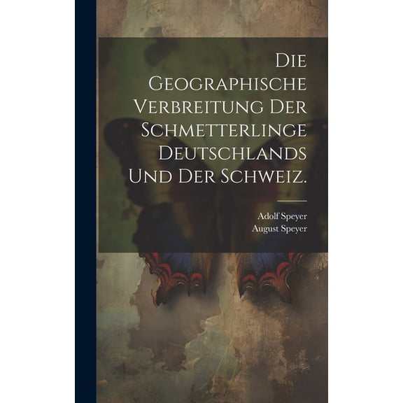 Die Geographische Verbreitung der Schmetterlinge Deutschlands und der Schweiz. (Hardcover)
