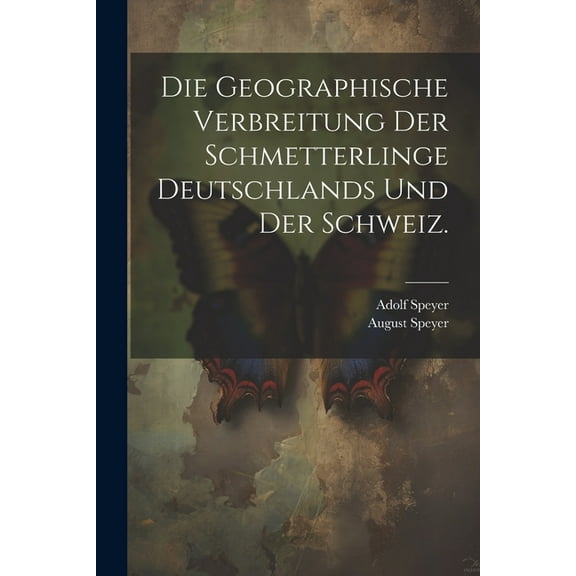Die Geographische Verbreitung der Schmetterlinge Deutschlands und der Schweiz. (Paperback)