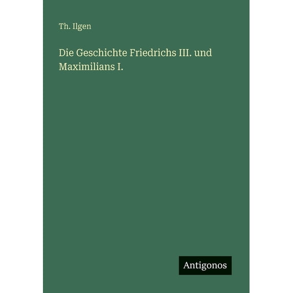 Die Geschichte Friedrichs III. und Maximilians I., (Paperback)