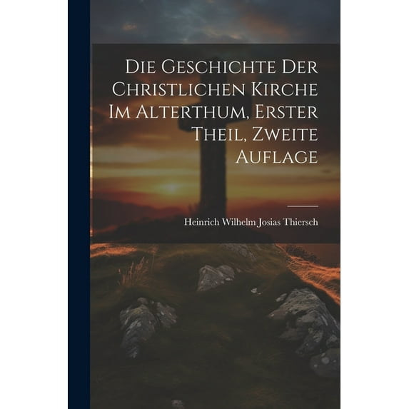 Die Geschichte der christlichen Kirche im Alterthum, Erster Theil, Zweite Auflage (Paperback)