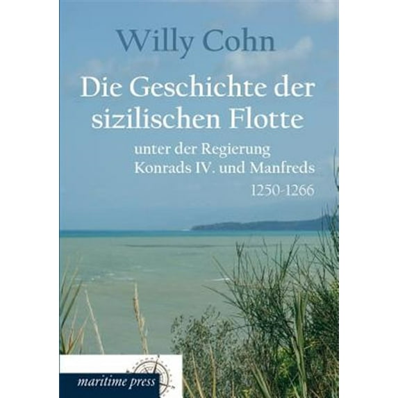 Die Geschichte der sizilischen Flotte unter der Regierung Konrads IV. und Manfreds