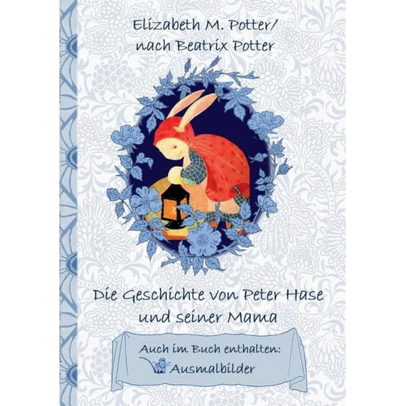 Die Geschichte von Peter Hase und seiner Mama (inklusive Ausmalbilder; deutsche Erstveröffentlichung!): deutsche Erstver, (Paperback)