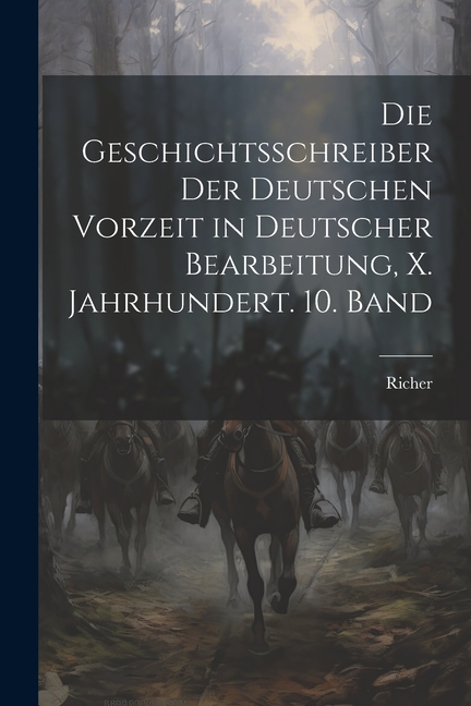 Die Geschichtsschreiber der deutschen Vorzeit in deutscher Bearbeitung