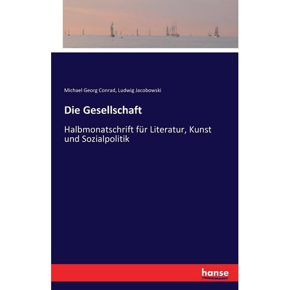 Die Gesellschaft: Halbmonatschrift für Literatur, Kunst und Sozialpolitik, (Paperback)