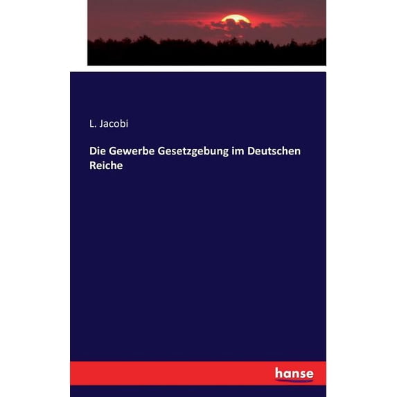 Die Gewerbe Gesetzgebung im Deutschen Reiche, (Paperback)
