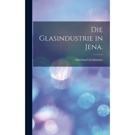 Die Glasindustrie in Jena., (Hardcover)