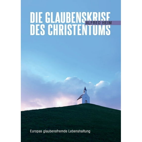 Die Glaubenskrise des Christentums: Europas glaubensfremde Lebenshaltung, (Paperback)