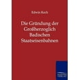 thumbnail image 1 of Die Gründung der Großherzoglich Badischen Staatseisenbahnen (Paperback), 1 of 1