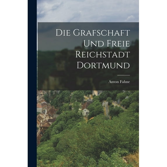 Die Grafschaft und Freie Reichstadt Dortmund (Paperback)