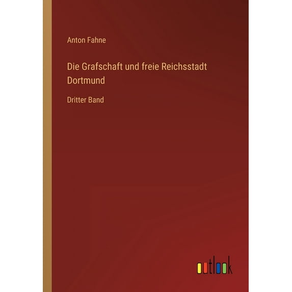 Die Grafschaft und freie Reichsstadt Dortmund: Dritter Band, (Paperback)
