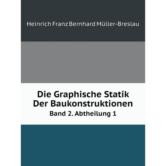 Die Graphische Statik Der Baukonstruktionen Band 2. Abtheilung 1 (Paperback)
