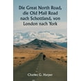 thumbnail image 1 of Die Great North Road, die Old Mail Road nach Schottland, von London nach York, (Paperback), 1 of 1