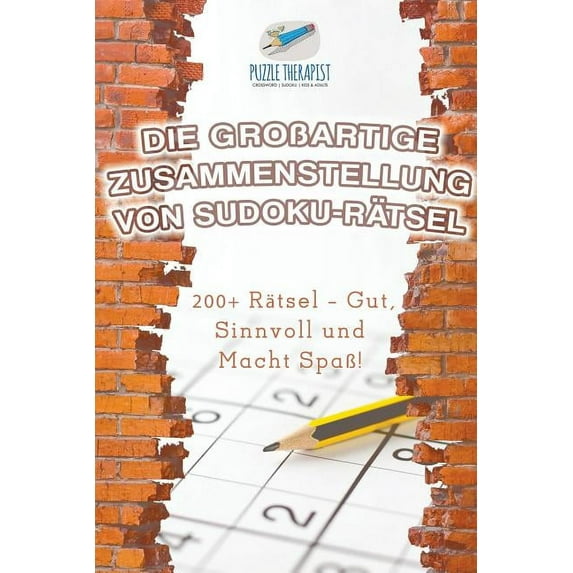 Die Großartige Zusammenstellung von Sudoku-Rätsel 200+ Rätsel - Gut, Sinnvoll und Macht Spaß! (Paperback)