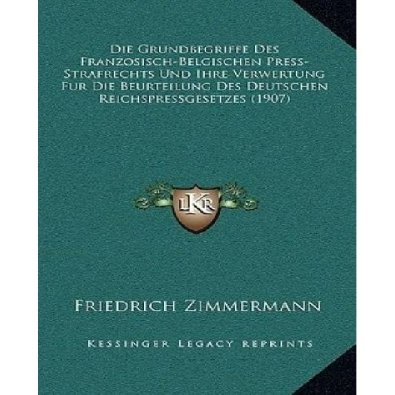 Die Grundbegriffe Des Franzosisch-Belgischen Press-Strafrechts Und Ihre Verwertung Fur Die Beurteilung Des Deutschen Reichspressgesetzes (1907) Paperback