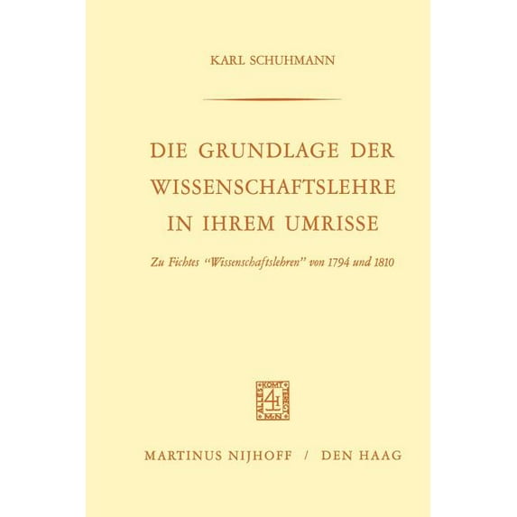 Die Grundlage Der Wissenschaftslehre in Ihrem Umrisse: Zu Fichtes "Wissenschaftslehren" Von 1794 Und 1810, (Paperback)