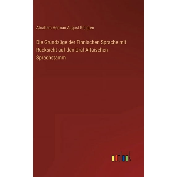 Die Grundzüge der Finnischen Sprache mit Rücksicht auf den Ural-Altaischen Sprachstamm (Hardcover)