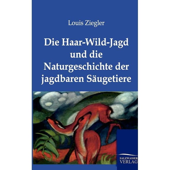 Die Haar-Wild-Jagd und die Naturgeschichte der jagdbaren Säugetiere (Paperback)