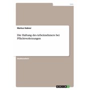 Die Haftung des Arbeitnehmers bei Pflichtverletzungen Paperback