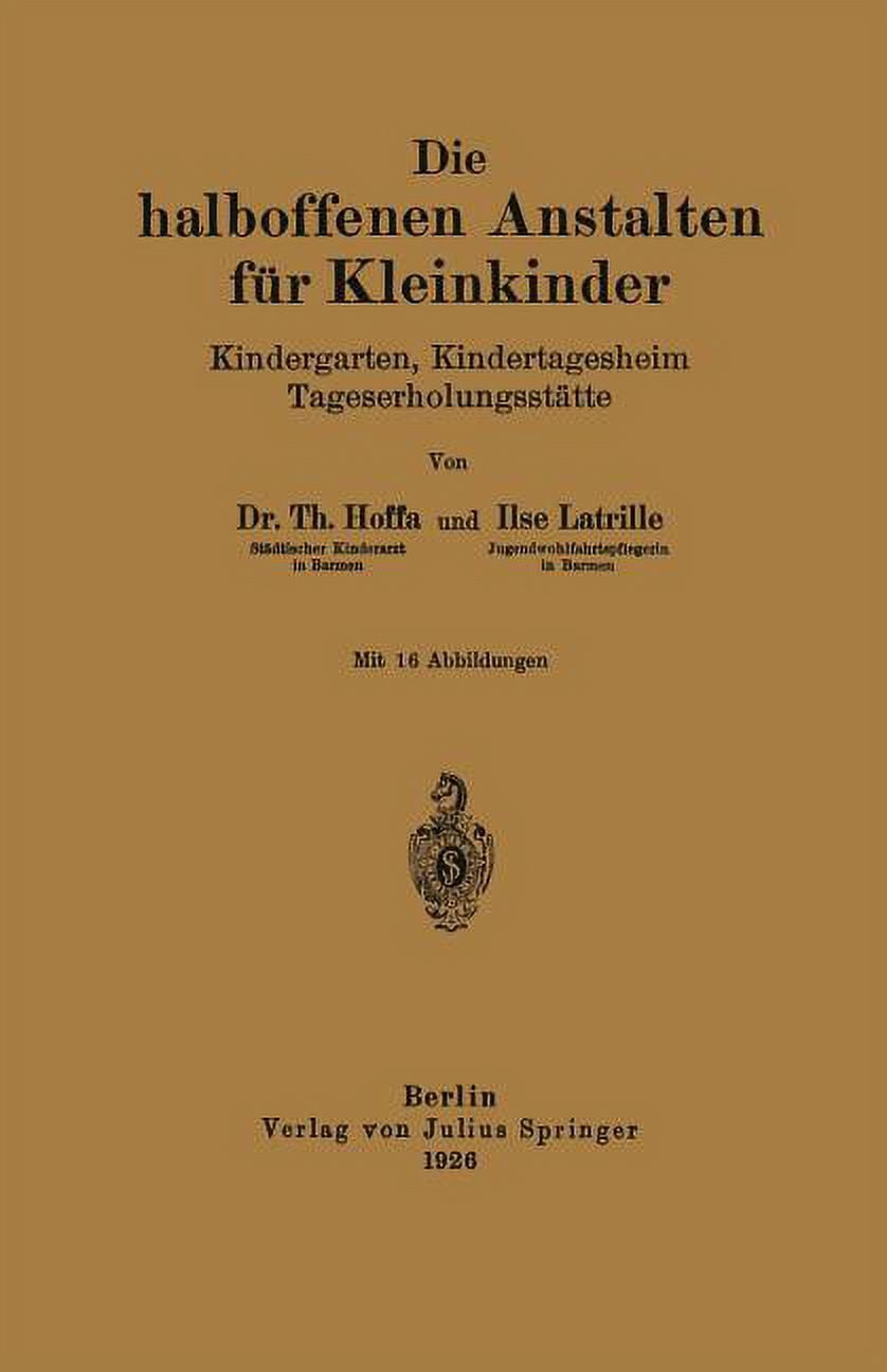 Die Halboffenen Anstalten FÃ¼r Kleinkinder: Kindergarten, Kindertagesheim TageserholungsstÃ¤tte, (Paperback)