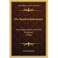 thumbnail image 1 of Die Handwerkskammer : Ihre Organisation Und Ihre Aufgaben (1902) (Paperback), 1 of 1