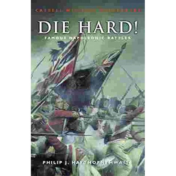 Pre-Owned Die Hard!: Famous Napoleonic Battles (Paperback) 0304352055 9780304352050